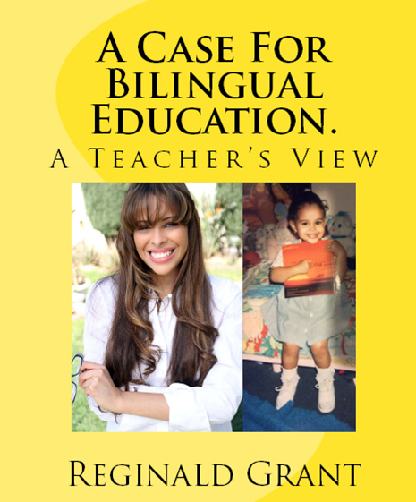 Reginald Grant " A Case for Bilingual Education. A Teacher's View." Available September 2015