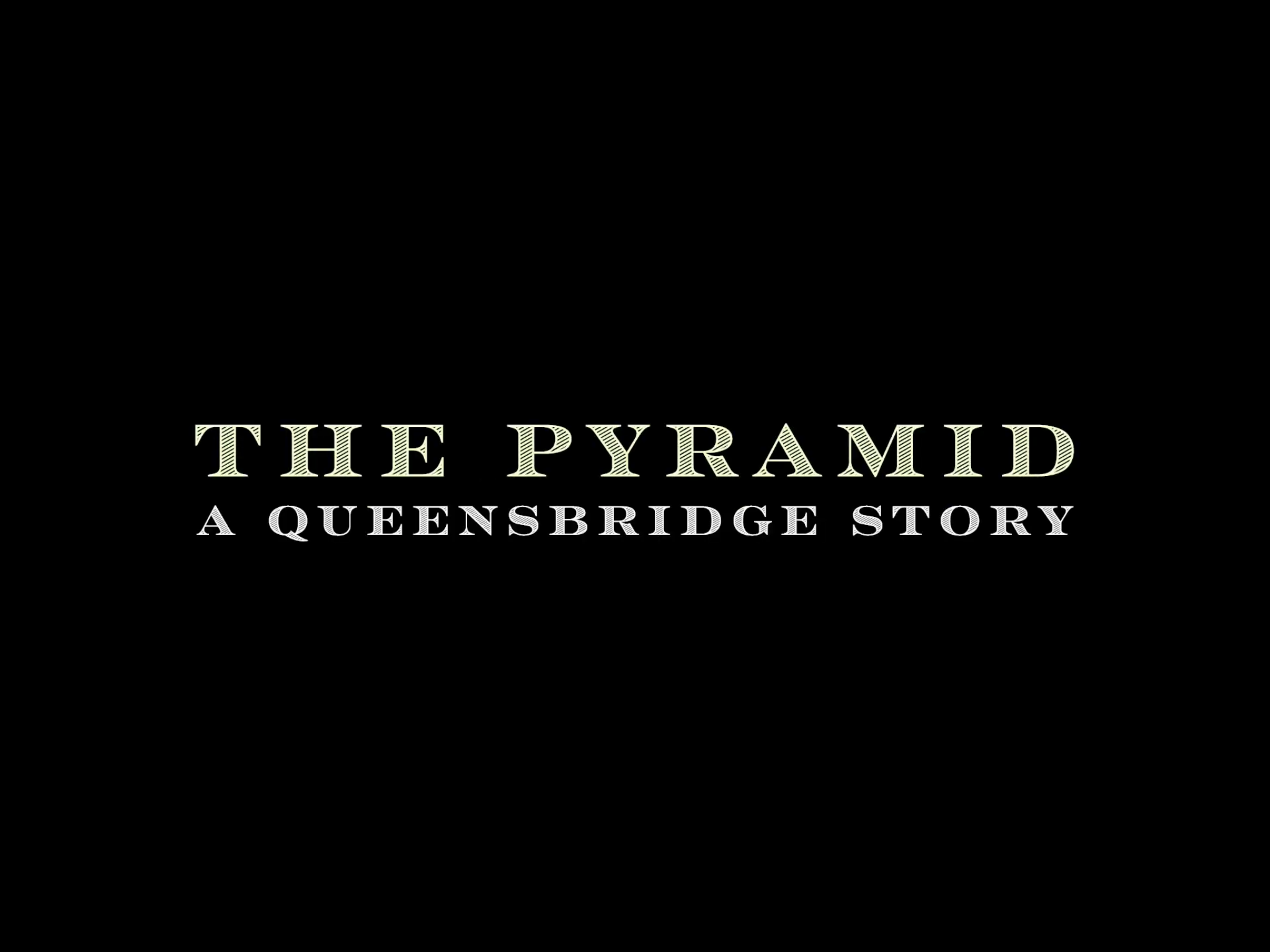 NEW WEB SERIES "THE PYRAMID...A QUEENSBRIDGE STORY"