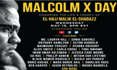 annual Malcolm X Day: Celebrating the Life and Legacy of El-Hajj Malik El-Shabazz on Wednesday, May 19, 2021 at 6:00 PM EST.