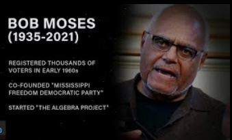 "Bob Moses contextualized education as a civil rights issue and created the Algebra Project as an innovation and example of teac