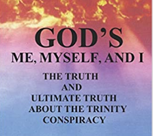 God's Me, Myself, and I: The Truth and Ultimate Truth about the Trinity Conspiracy