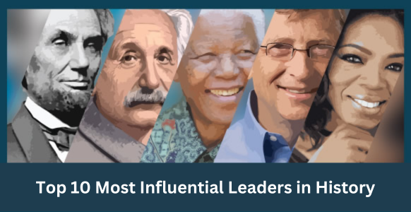 Top 10 Most Influential Leaders in History